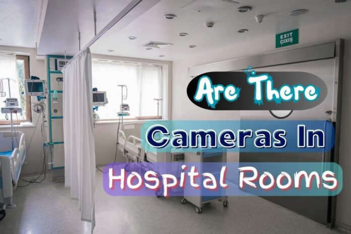 Are There Cameras In Hospital Rooms.