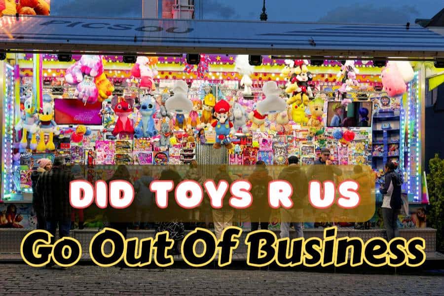 Did Toys R Us Go Out Of Business? The Fall Of The Retailer - The ...