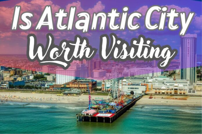 Is Atlantic City Worth Visiting