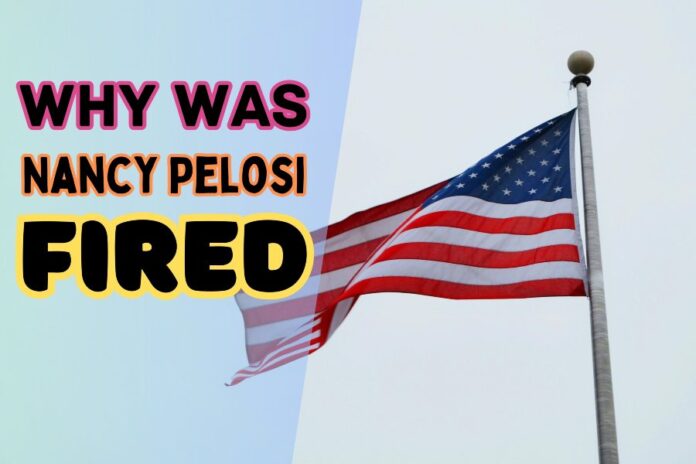 Why Was Nancy Pelosi Fired