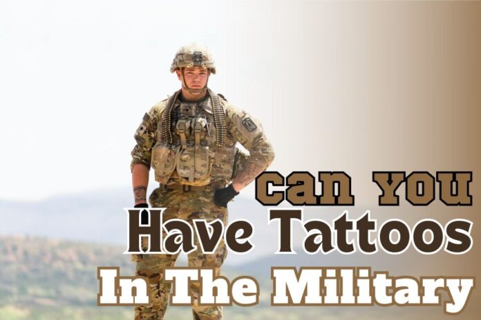 Can You Have Tattoos in The Military..