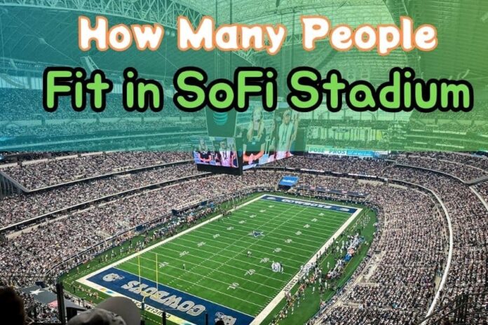 How Many People Fit in SoFi Stadium.