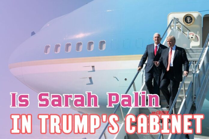 Is Sarah Palin In Trump's Cabinet