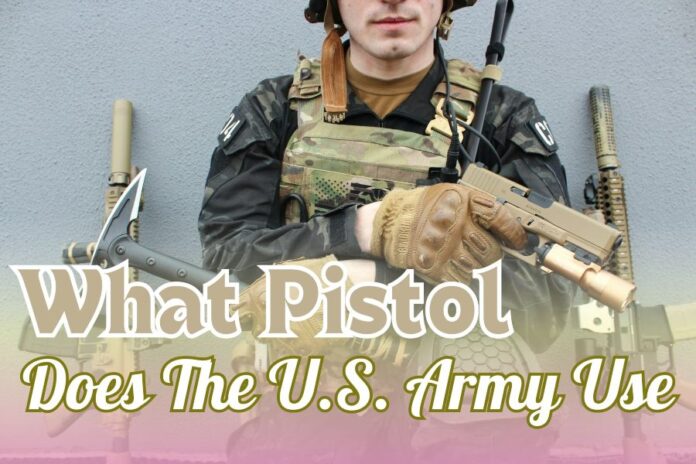 What Pistol Does The U.S. Army Use