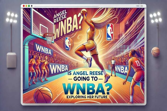 Is Angel Reese Going To WNBA