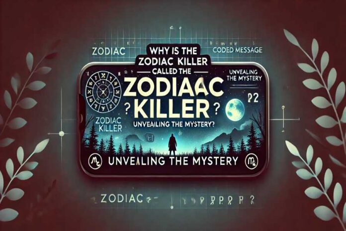 Why Is The Zodiac Killer Called The Zodiac Killer